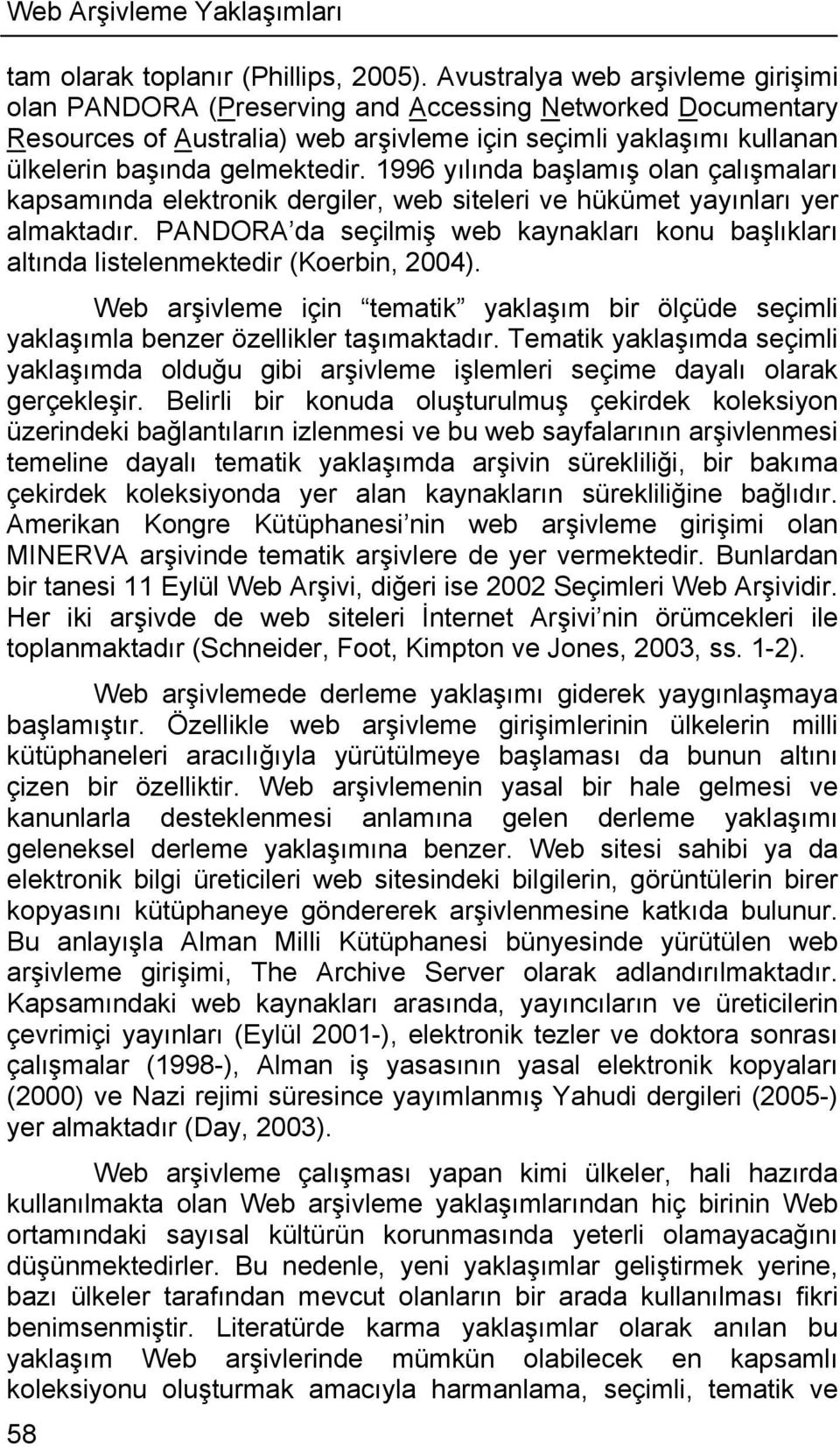 1996 yılında başlamış olan çalışmaları kapsamında elektronik dergiler, web siteleri ve hükümet yayınları yer almaktadır.