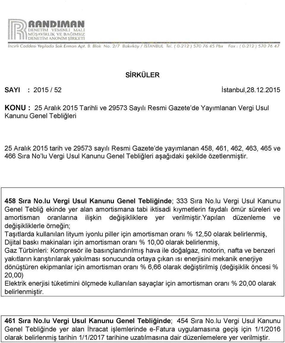 465 ve 466 Sıra No lu Vergi Usul Kanunu Genel Tebliğleri aşağıdaki şekilde özetlenmiştir. 458 Sıra No.lu Vergi Usul Kanunu Genel Tebliğinde; 333 Sıra No.