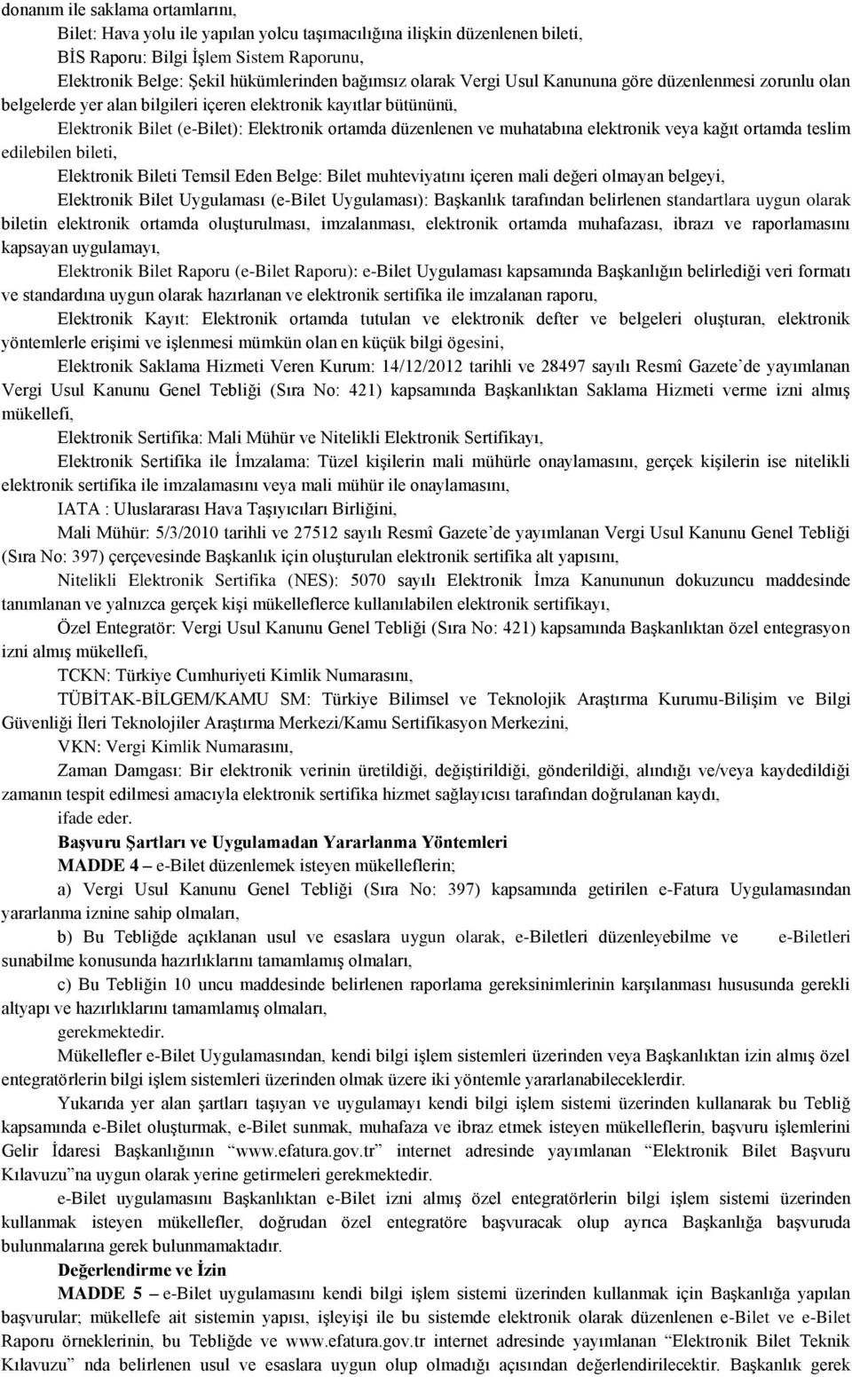 elektronik veya kağıt ortamda teslim edilebilen bileti, Elektronik Bileti Temsil Eden Belge: Bilet muhteviyatını içeren mali değeri olmayan belgeyi, Elektronik Bilet Uygulaması (e-bilet Uygulaması):