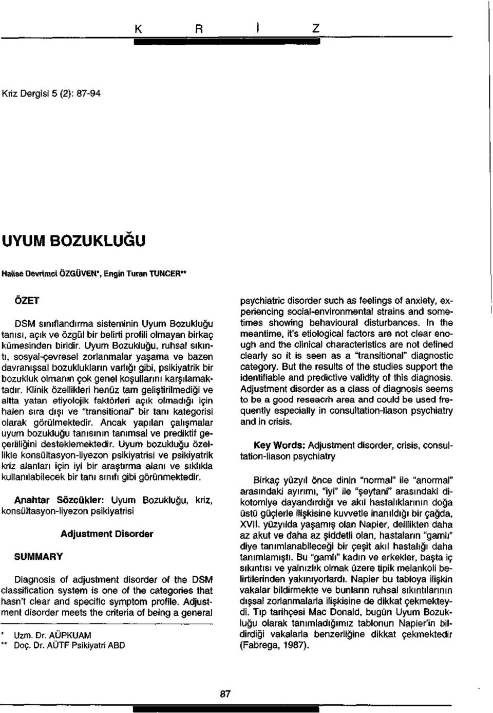 Uyum Bozukluğu, ruhsal sıkıntı, sosyal-çevresel zorlanmalar yaşama ve bazen davranışsal bozuklukların varlığı gibi, psikiyatrik bir bozukluk olmanın çok genel koşullarını karşılamaktadır.