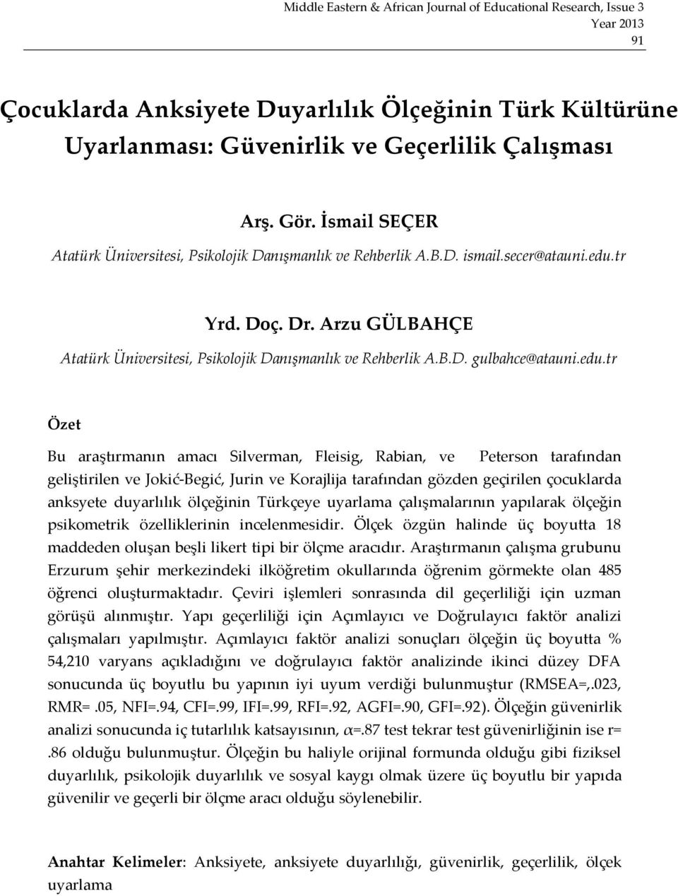 tr Yrd. Doç. Dr. Arzu GÜLBAHÇE Atatürk Üniversitesi, Psikolojik Danışmanlık ve Rehberlik A.B.D. gulbahce@atauni.edu.