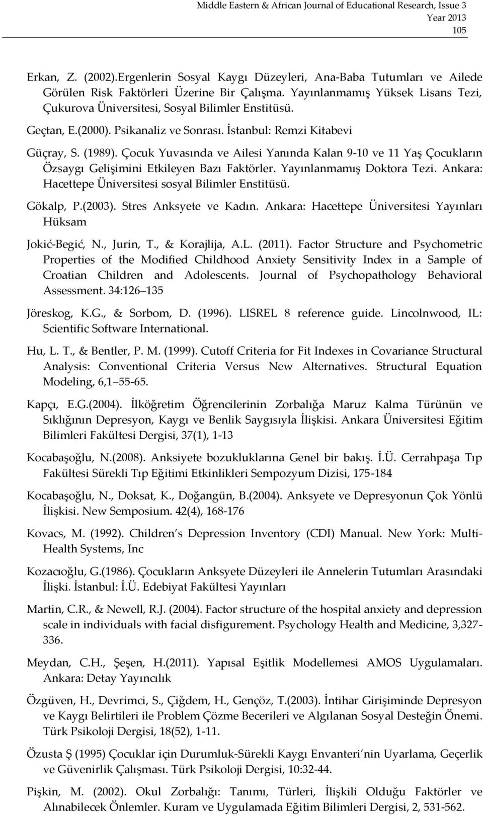 Çocuk Yuvasında ve Ailesi Yanında Kalan 9-10 ve 11 Yaş Çocukların Özsaygı Gelişimini Etkileyen Bazı Faktörler. Yayınlanmamış Doktora Tezi. Ankara: Hacettepe Üniversitesi sosyal Bilimler Enstitüsü.