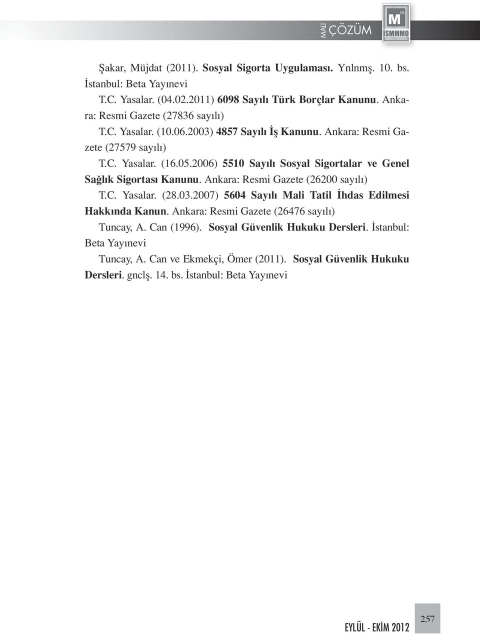 2006) 5510 Sayılı Sosyal Sigortalar ve Genel Sağlık Sigortası Kanunu. Ankara: Resmi Gazete (26200 sayılı) T.C. Yasalar. (28.03.