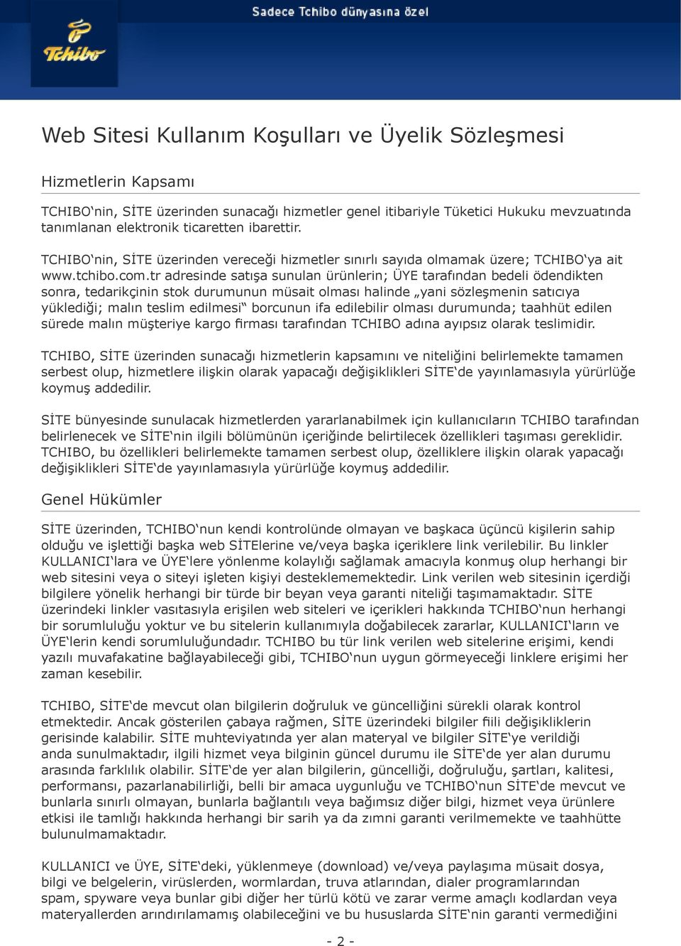 tr adresinde satışa sunulan ürünlerin; ÜYE tarafından bedeli ödendikten sonra, tedarikçinin stok durumunun müsait olması halinde yani sözleşmenin satıcıya yüklediği; malın teslim edilmesi borcunun