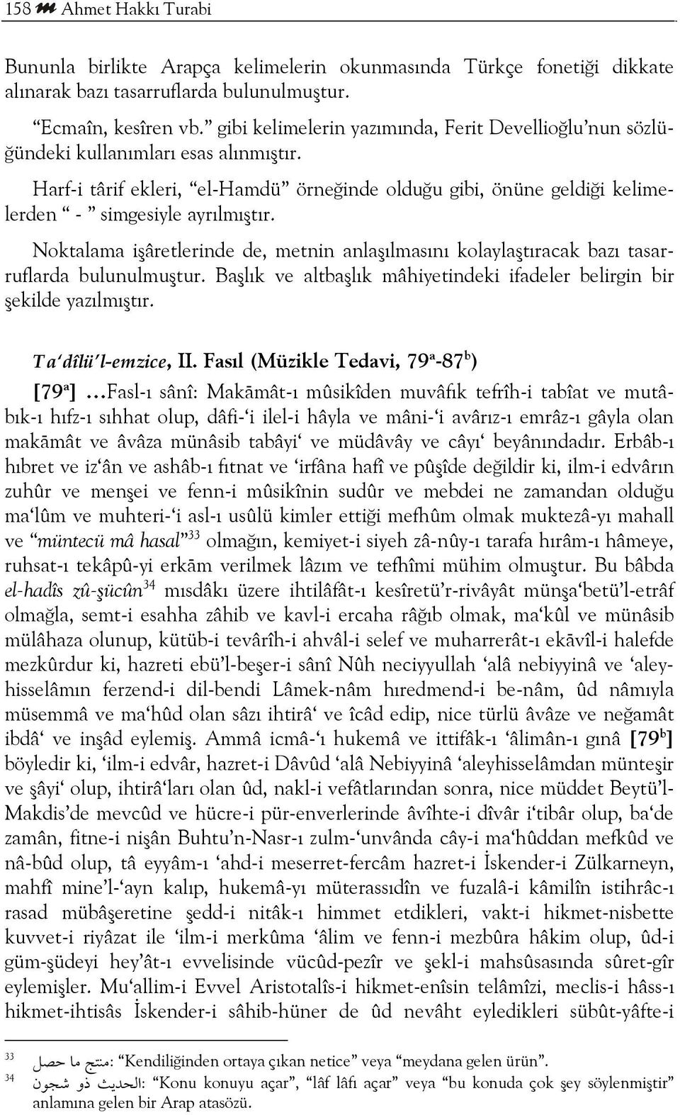 Noktalama işâretlerinde de, metnin anlaşılmasını kolaylaştıracak bazı tasarruflarda bulunulmuştur. Başlık ve altbaşlık mâhiyetindeki ifadeler belirgin bir şekilde yazılmıştır. Ta dîlü l-emzice, II.