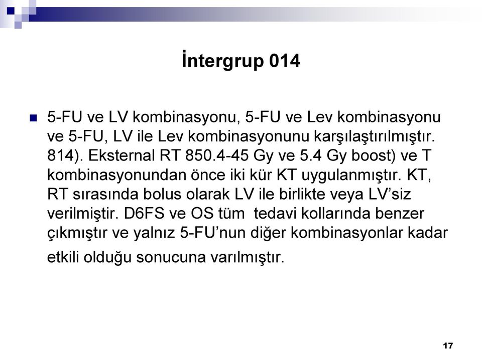 4 Gy boost) ve T kombinasyonundan önce iki kür KT uygulanmıştır.