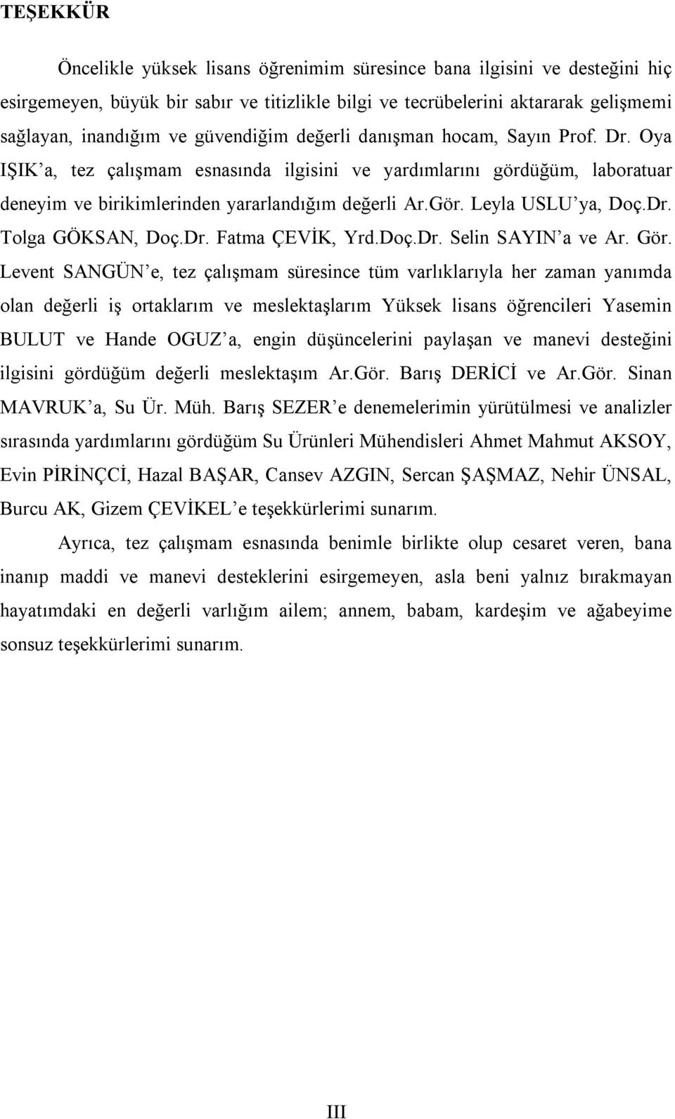 Leyla USLU ya, Doç.Dr. Tolga GÖKSAN, Doç.Dr. Fatma ÇEVİK, Yrd.Doç.Dr. Selin SAYIN a ve Ar. Gör.