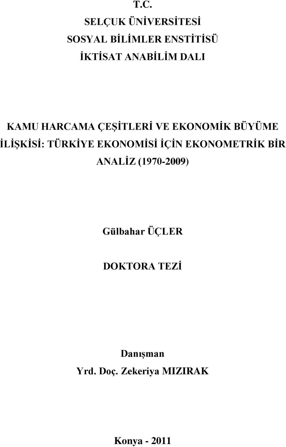 İLİŞKİSİ: TÜRKİYE EKONOMİSİ İÇİN EKONOMETRİK BİR ANALİZ