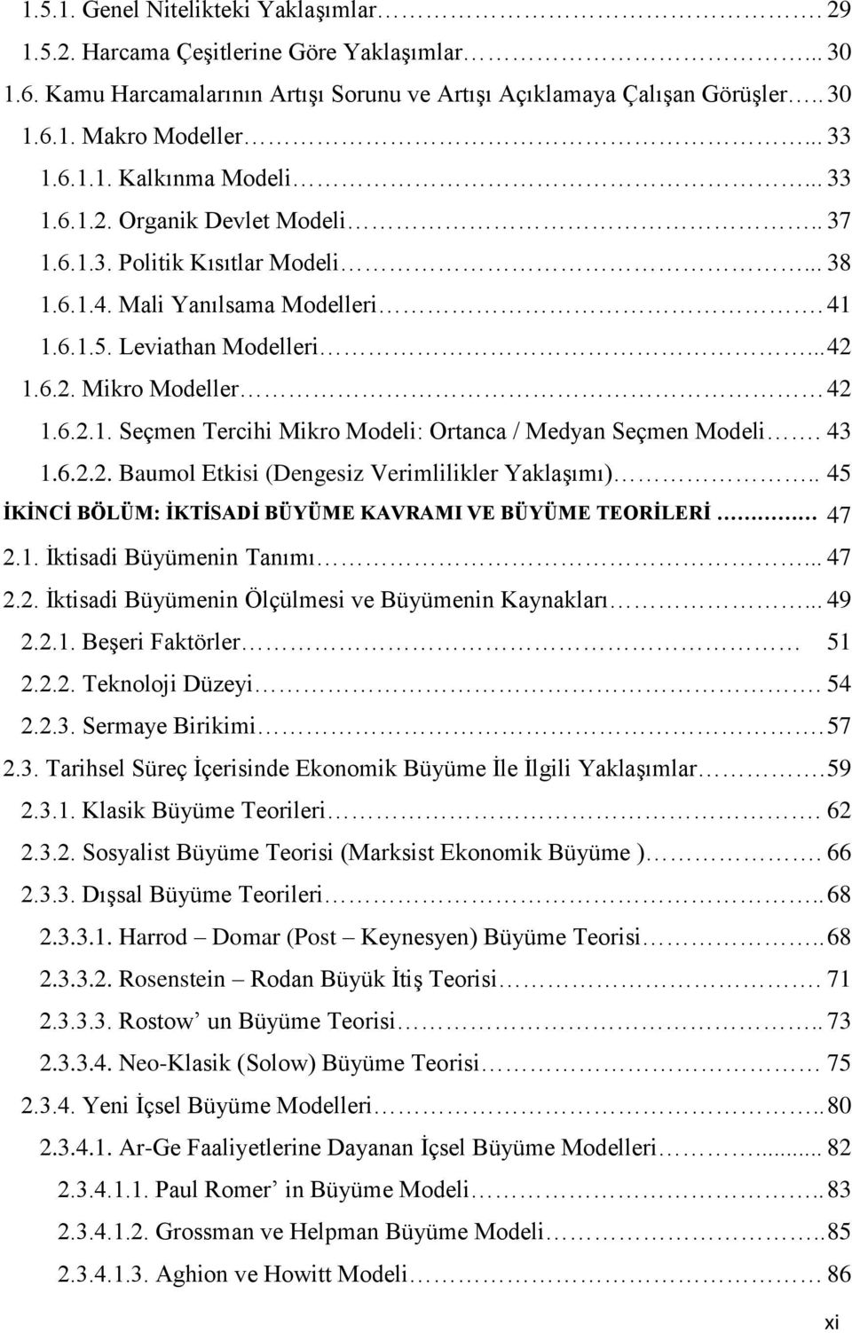 6.2.1. Seçmen Tercihi Mikro Modeli: Ortanca / Medyan Seçmen Modeli. 43 1.6.2.2. Baumol Etkisi (Dengesiz Verimlilikler YaklaĢımı).. 45 İKİNCİ BÖLÜM: İKTİSADİ BÜYÜME KAVRAMI VE BÜYÜME TEORİLERİ 47 2.1. Ġktisadi Büyümenin Tanımı.