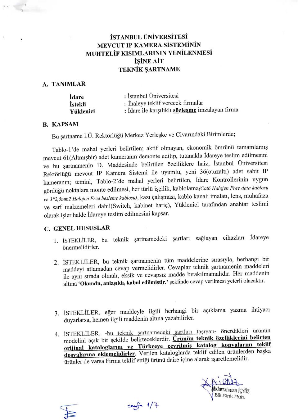 Rektorliigii Merkez Yerlesjte ve Civarmdaki Birimlerde; Tablo-'de mahal yerleri belirtilen; aktif olmayan, ekonomik omriinii tamamlami mevcut 6(Altmi bir) adet kameramn demonte edilip, tutanakla