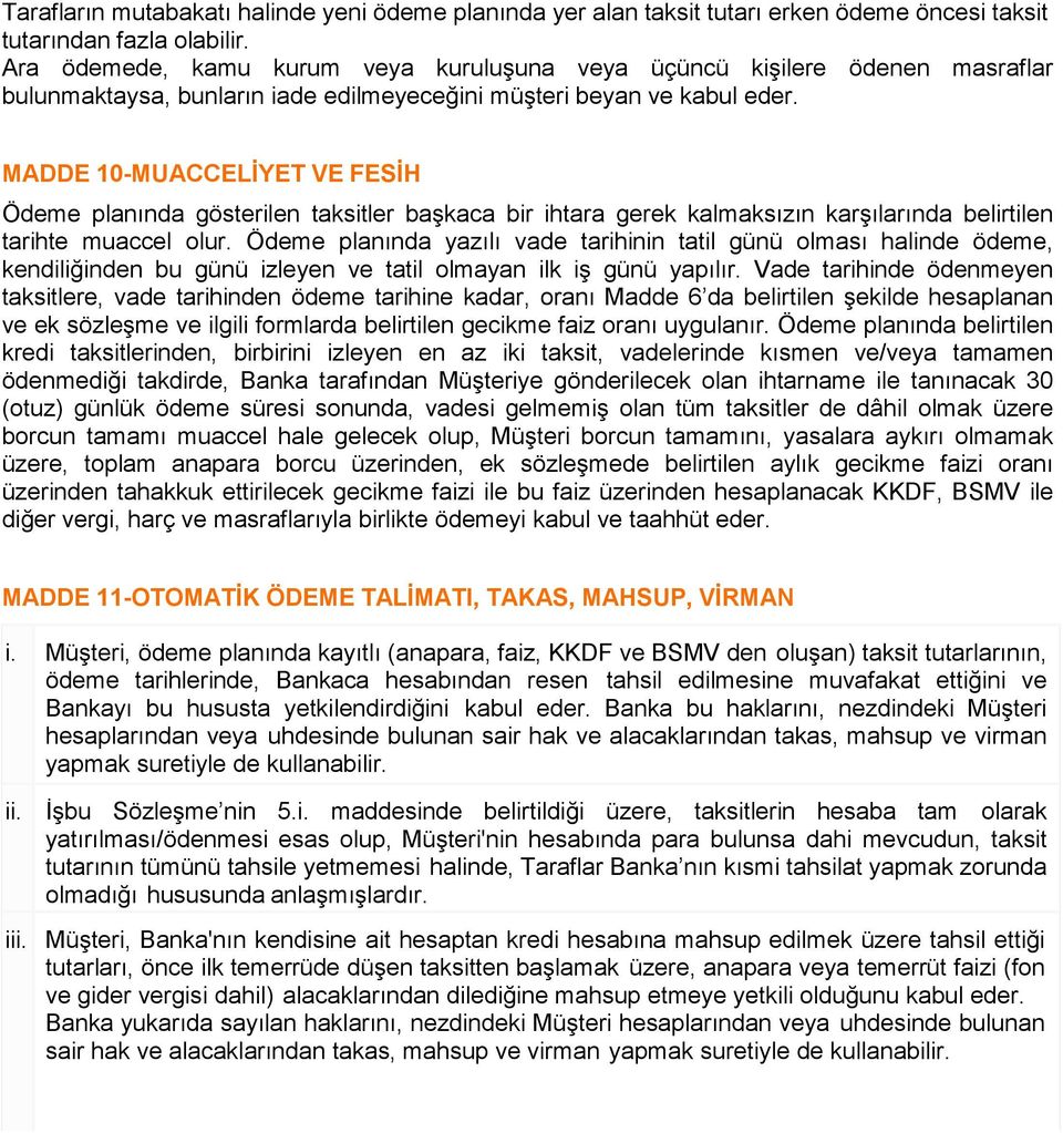 MADDE 10-MUACCELİYET VE FESİH Ödeme planında gösterilen taksitler başkaca bir ihtara gerek kalmaksızın karşılarında belirtilen tarihte muaccel olur.