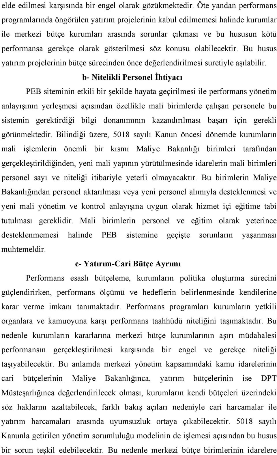 olarak gösterilmesi söz konusu olabilecektir. Bu husus yatırım projelerinin bütçe sürecinden önce değerlendirilmesi suretiyle aşılabilir.