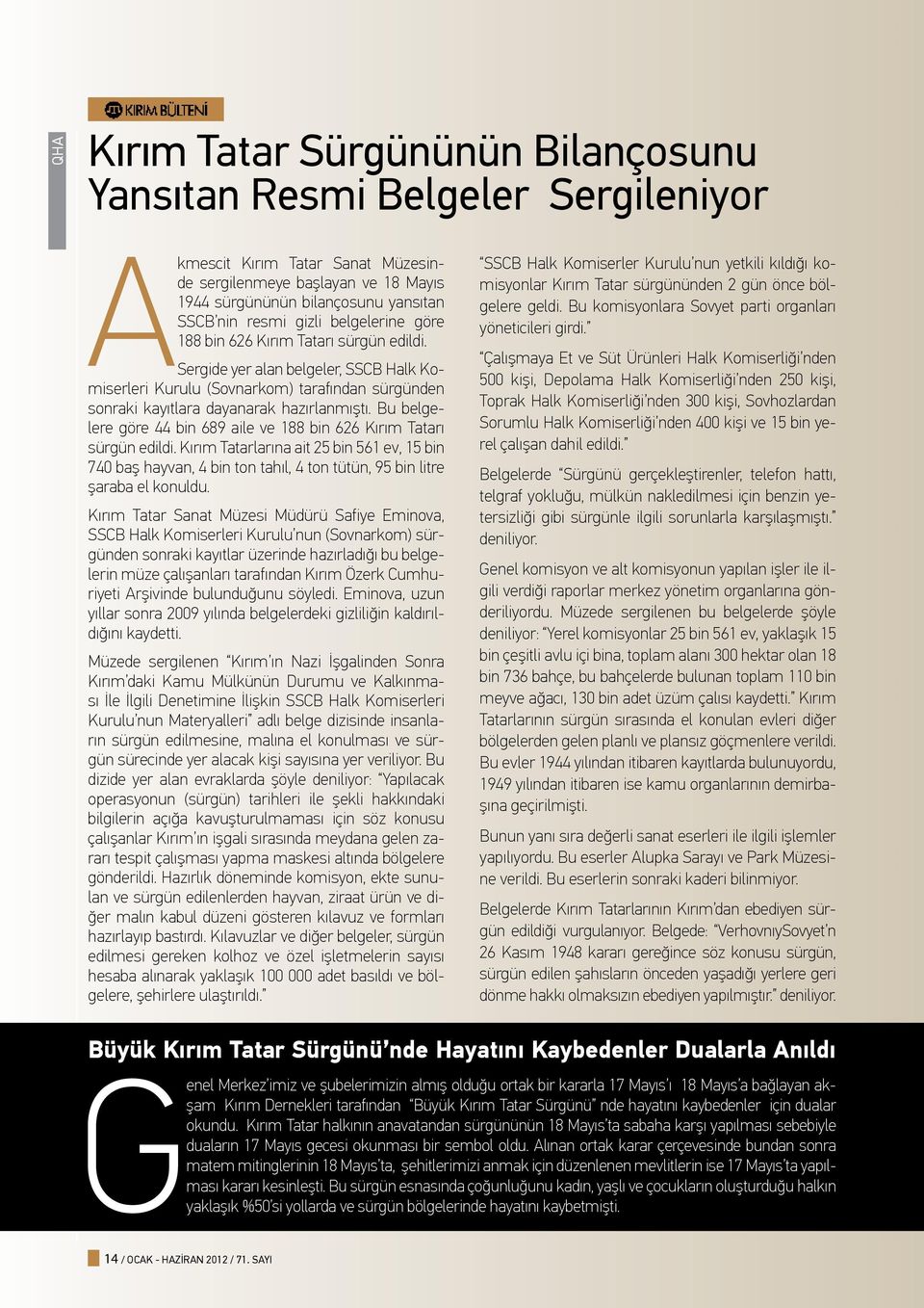 Bu belgelere göre 44 bin 689 aile ve 188 bin 626 Kırım Tatarı sürgün edildi. Kırım Tatarlarına ait 25 bin 561 ev, 15 bin 740 baş hayvan, 4 bin ton tahıl, 4 ton tütün, 95 bin litre şaraba el konuldu.