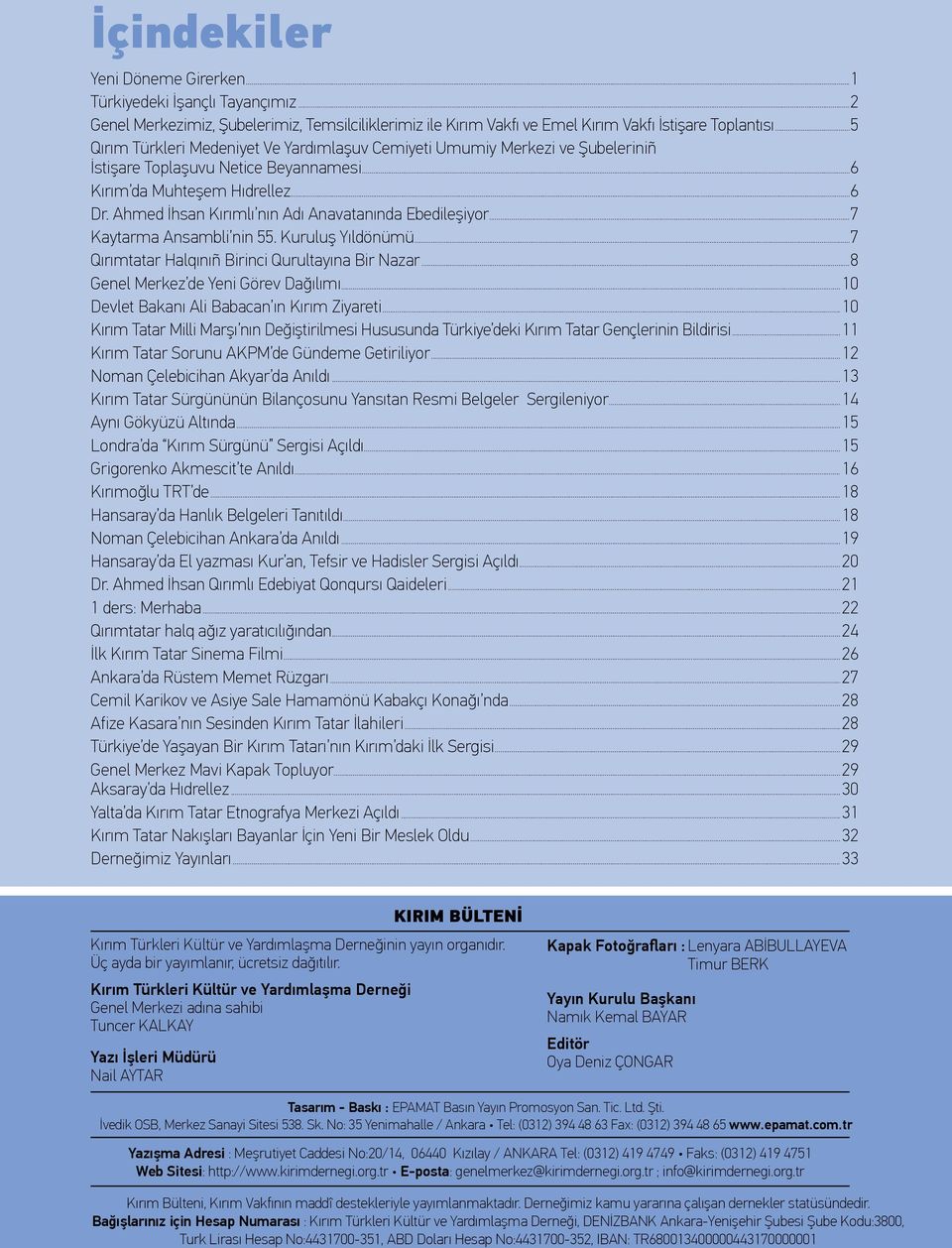 Ahmed İhsan Kırımlı nın Adı Anavatanında Ebedileşiyor...7 Kaytarma Ansambli nin 55. Kuruluş Yıldönümü...7 Qırımtatar Halqınıñ Birinci Qurultayına Bir Nazar...8 Genel Merkez de Yeni Görev Dağılımı.