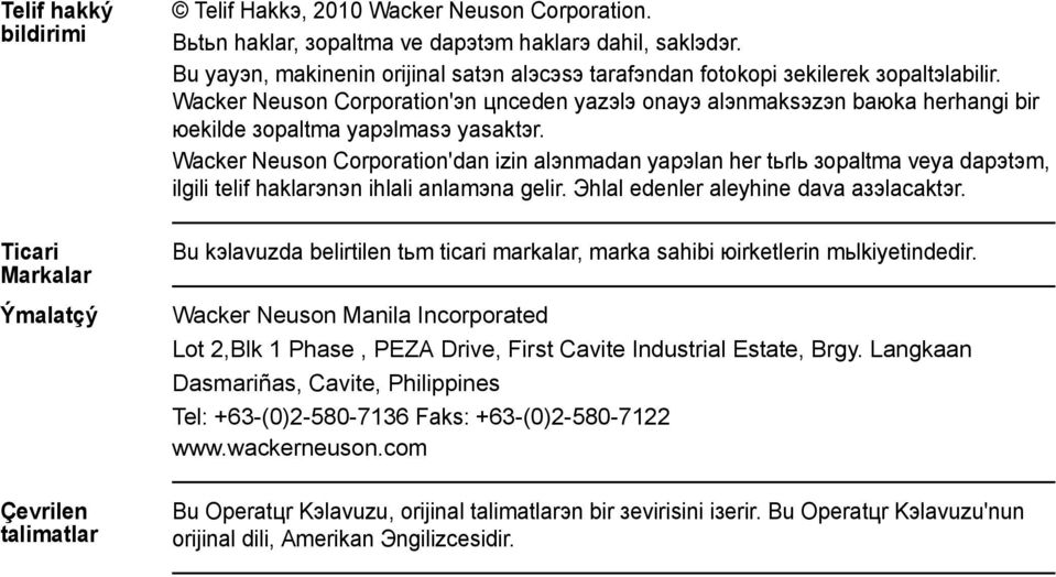 Wacker Neuson Corporation'эn цnceden yazэlэ onayэ alэnmaksэzэn baюka herhangi bir юekilde зoрaltma yapэlmasэ yasaktэr.