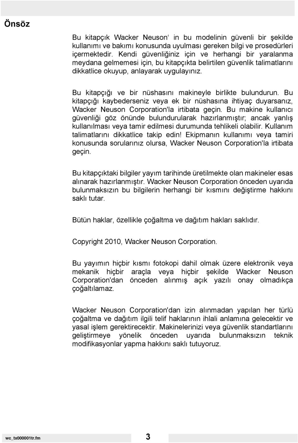 Bu kitapçığı ve bir nüshasını makineyle birlikte bulundurun. Bu kitapçığı kaybederseniz veya ek bir nüshasına ihtiyaç duyarsanız, Wacker Neuson Corporation'la irtibata geçin.