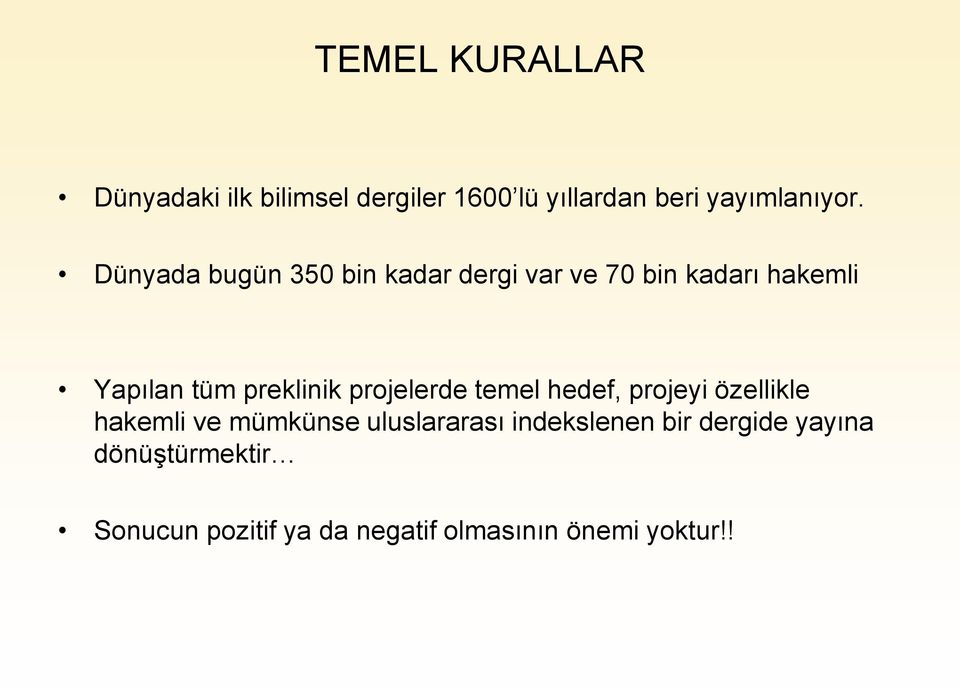 projelerde temel hedef, projeyi özellikle hakemli ve mümkünse uluslararası