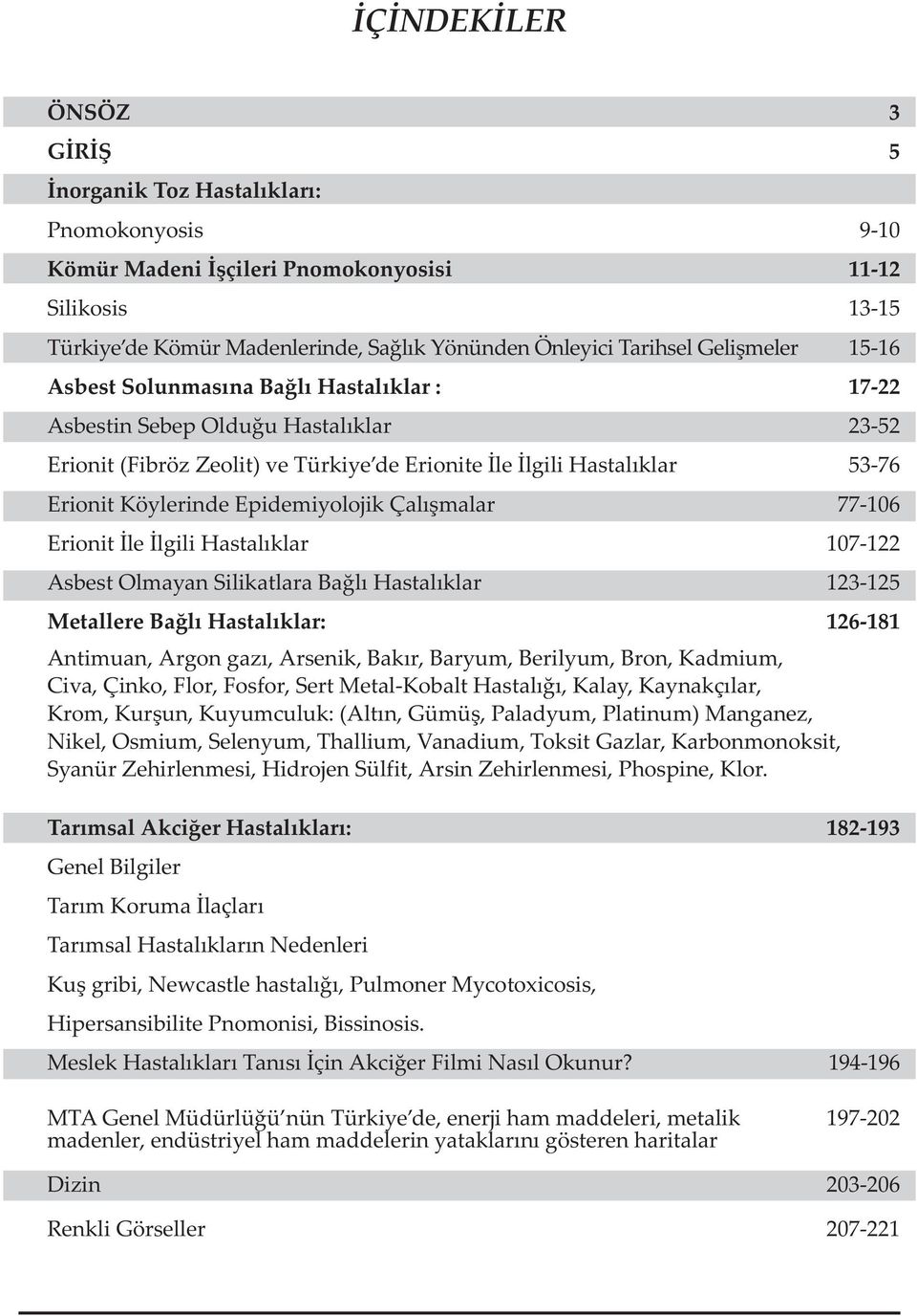 Epidemiyolojik Çalýþmalar 77-16 Erionit Ýle Ýlgili Hastalýklar 17-122 Asbest Olmayan Silikatlara Baðlý Hastalýklar 123-125 Metallere Baðlý Hastalýklar: 126-181 Antimuan, Argon gazý, Arsenik, Bakýr,