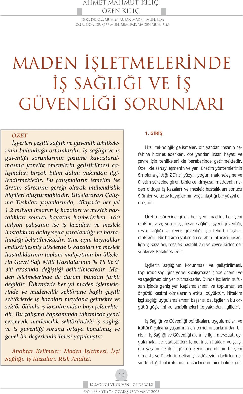 fl sa l ve ifl güvenli i sorunlar n n çözüme kavuflturulmas na yönelik önlemlerin gelifltirilmesi çal flmalar birçok bilim dal n yak ndan ilgilendirmektedir.