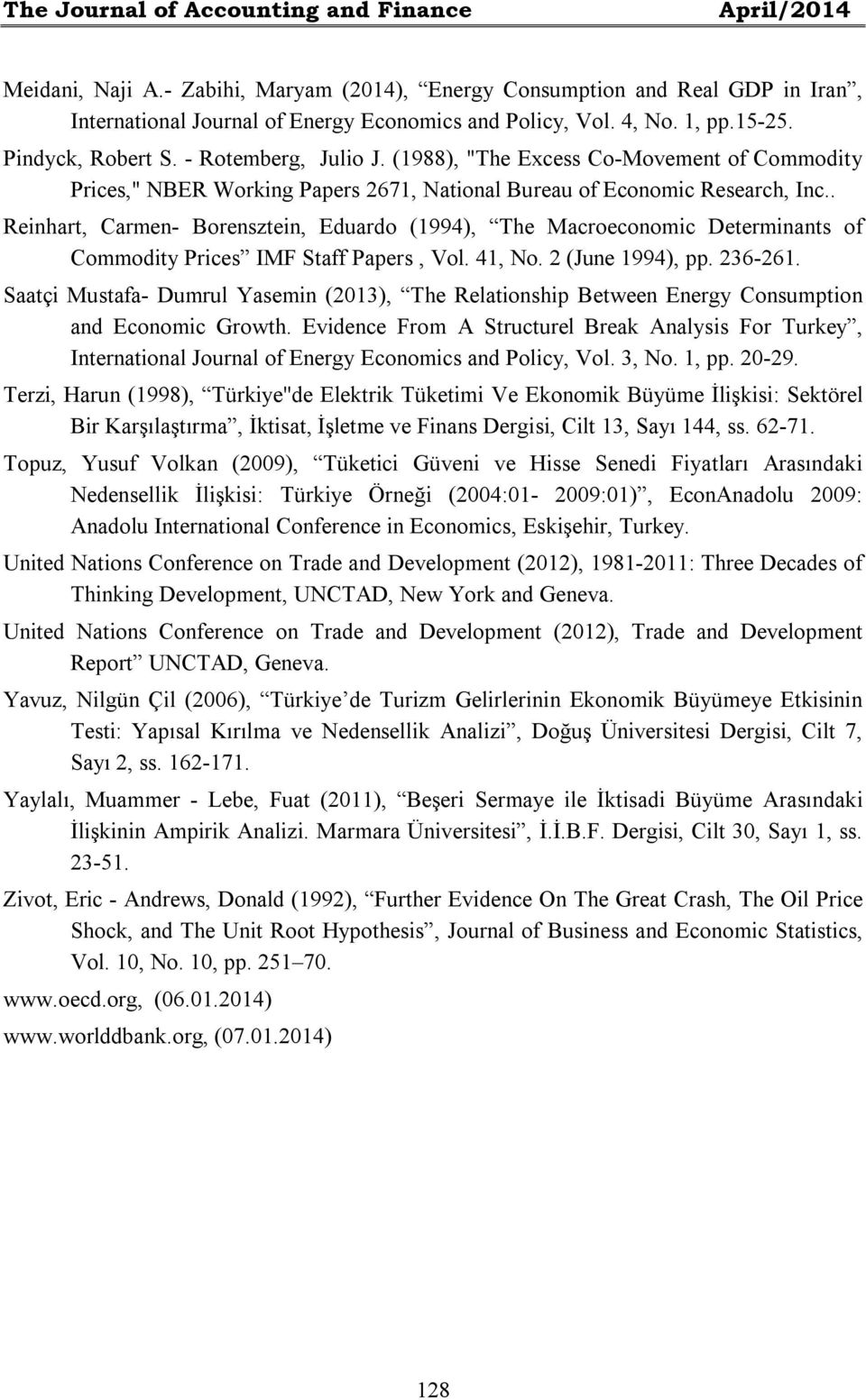 . Reinhart, Carmen- Borensztein, Eduardo (1994), The Macroeconomic Determinants of Commodity Prices IMF Staff Papers, Vol. 41, No. 2 (June 1994), pp. 236-261.