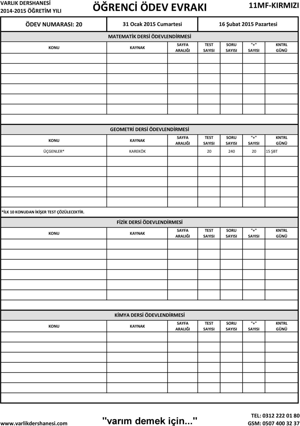 GEOMETRİ DERSİ ÖDEVLENDİRMESİ ÜÇGENLER* KAREKÖK 20 240 20 15 ŞBT *İLK