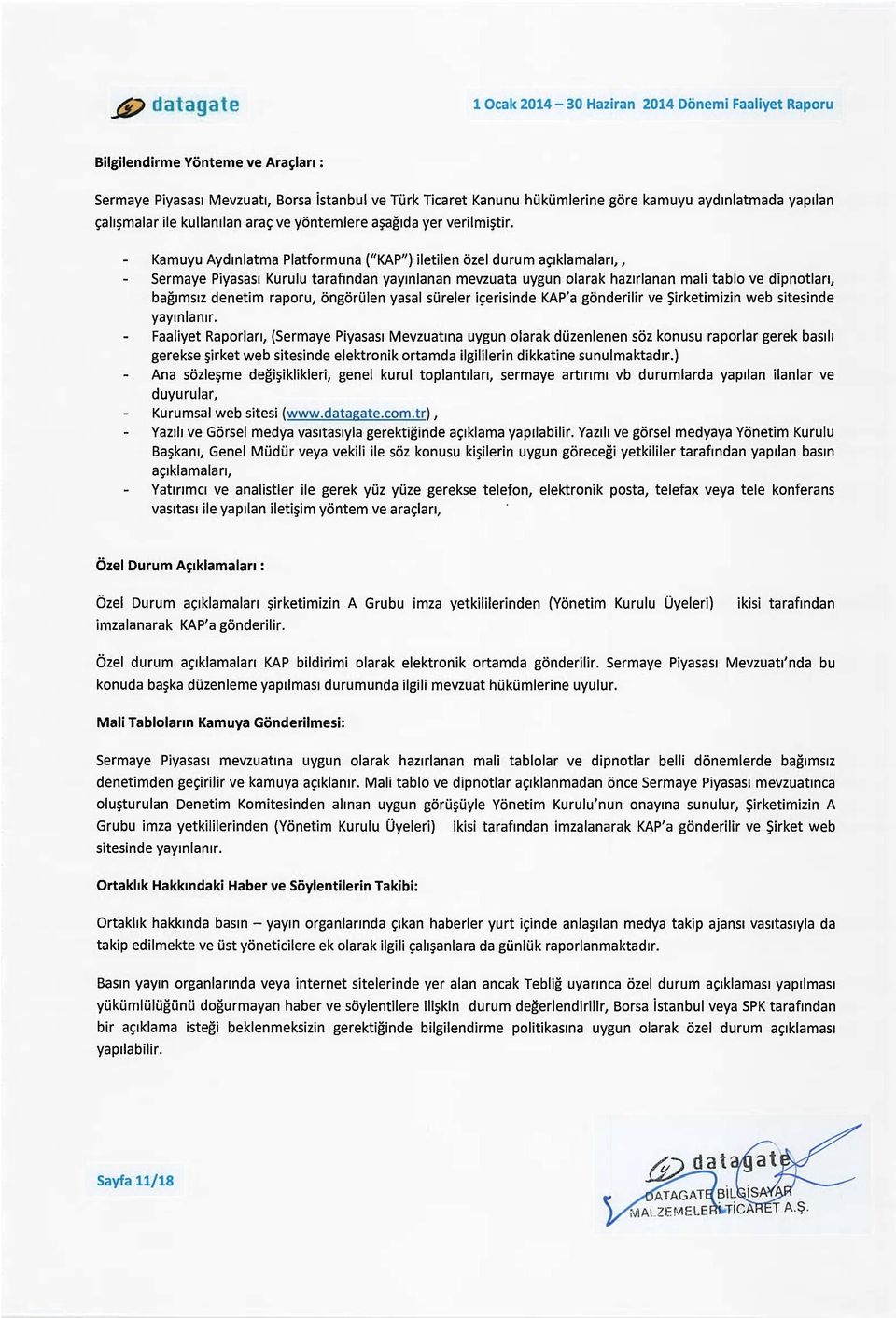 Kamuyu Aydinlatma Platformuna ("KAP") iletilen ozel durum a~iklamalan, I Sermaye Piyasas1 Kurulu tarafindan yayinlanan mevzuata uygun olarak hamlanan mali tablo ve dipnotlan, bag1ms1z denetim raporu,