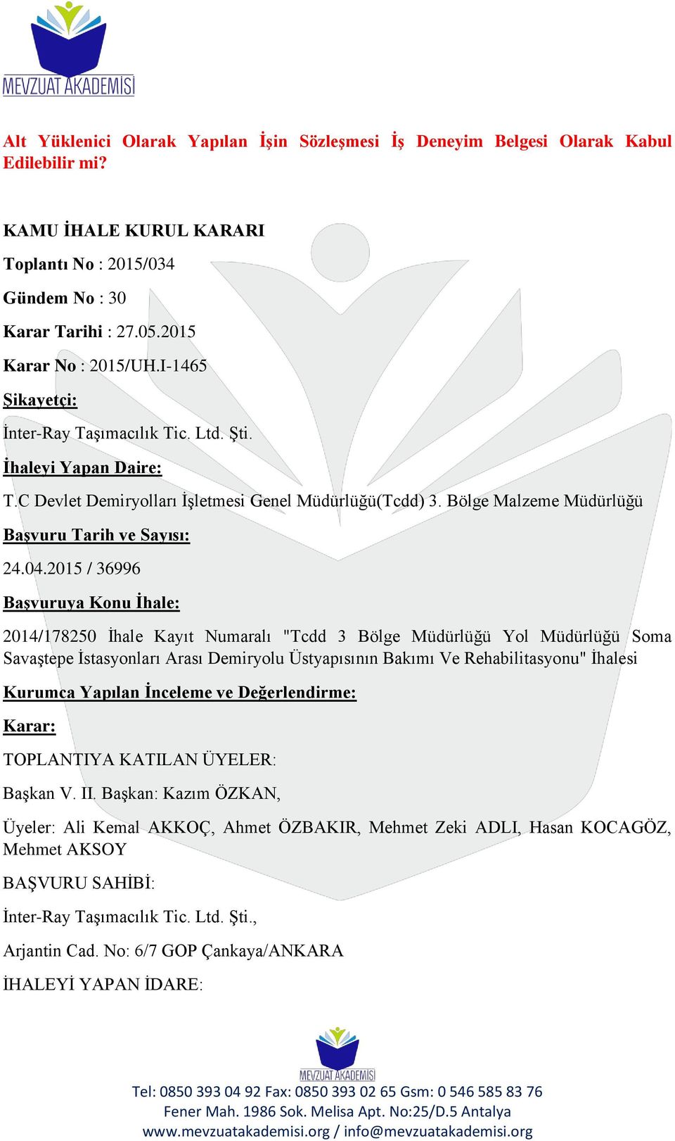 2015 / 36996 Başvuruya Konu İhale: 2014/178250 İhale Kayıt Numaralı "Tcdd 3 Bölge Müdürlüğü Yol Müdürlüğü Soma Savaştepe İstasyonları Arası Demiryolu Üstyapısının Bakımı Ve Rehabilitasyonu" İhalesi