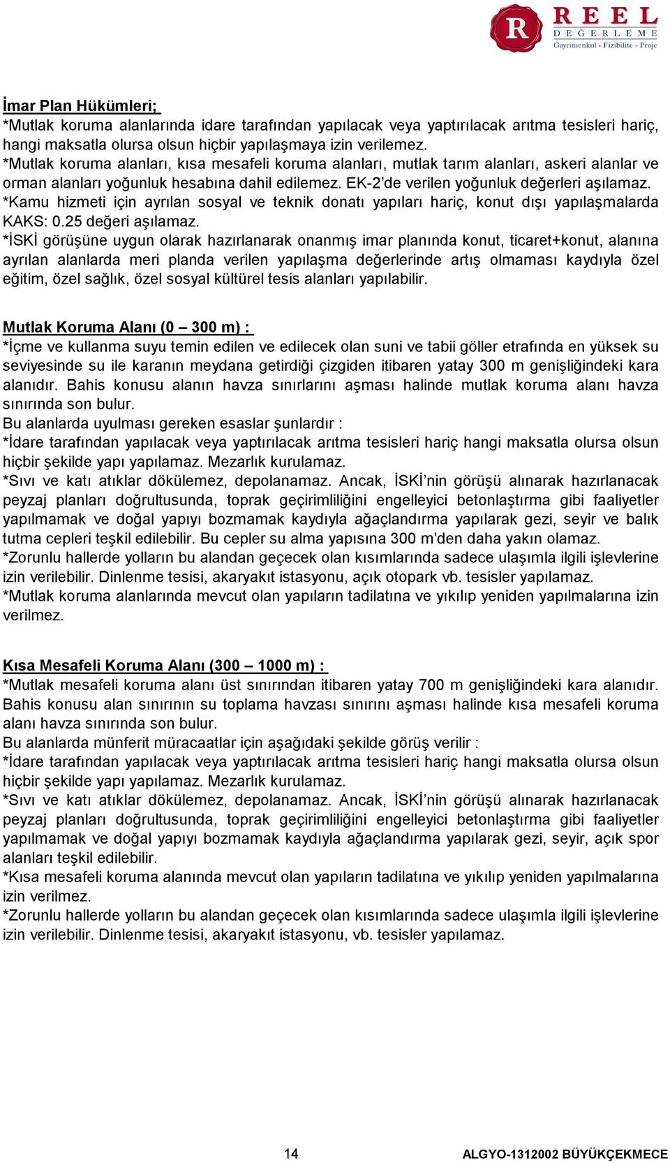 Kamu hizmeti için ayrılan sosyal ve teknik donatı yapıları hariç, konut dışı yapılaşmalarda KAKS 0.25 değeri aşılamaz.