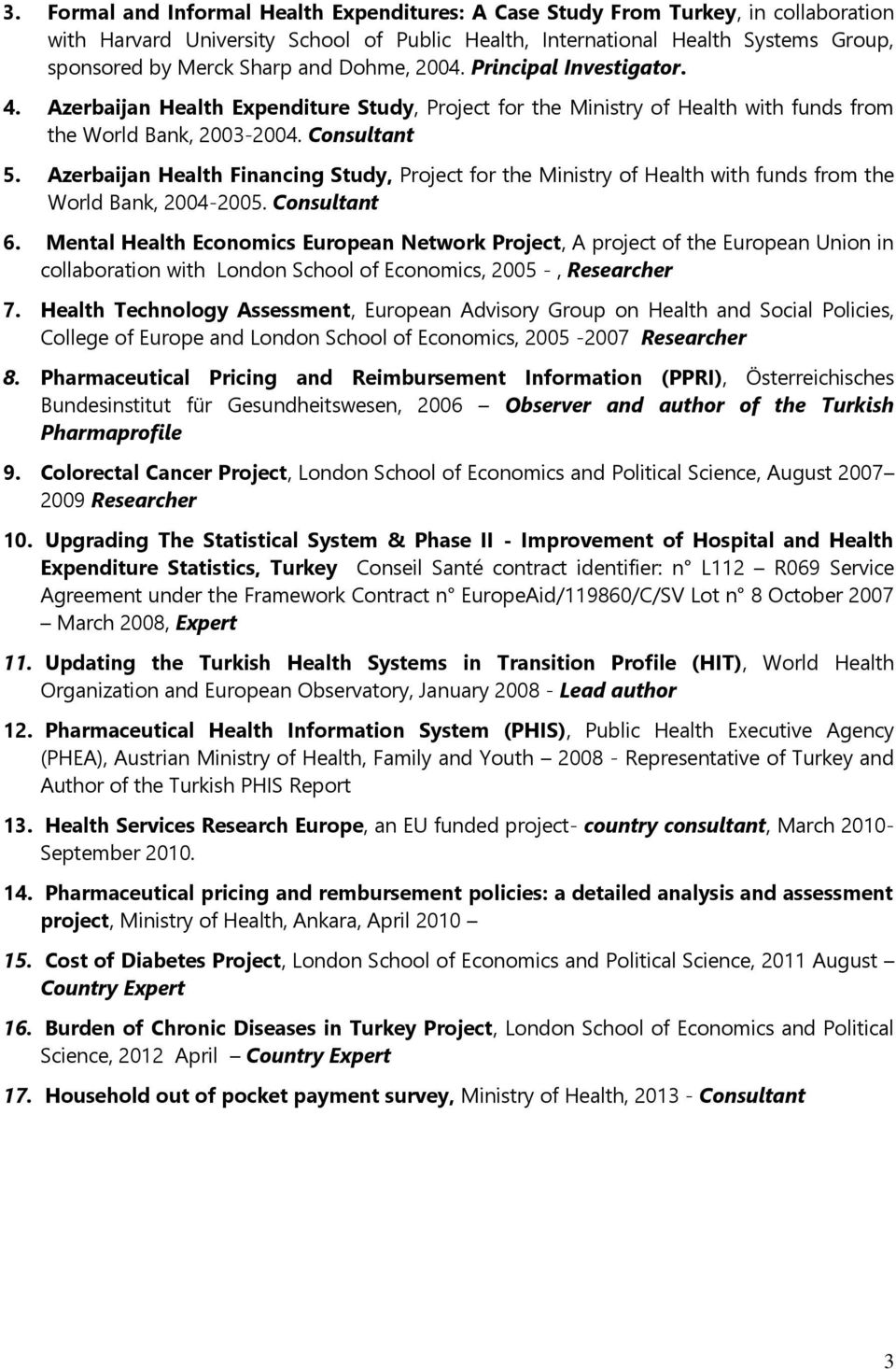 Azerbaijan Health Financing Study, Project for the Ministry of Health with funds from the World Bank, 2004-2005. Consultant 6.