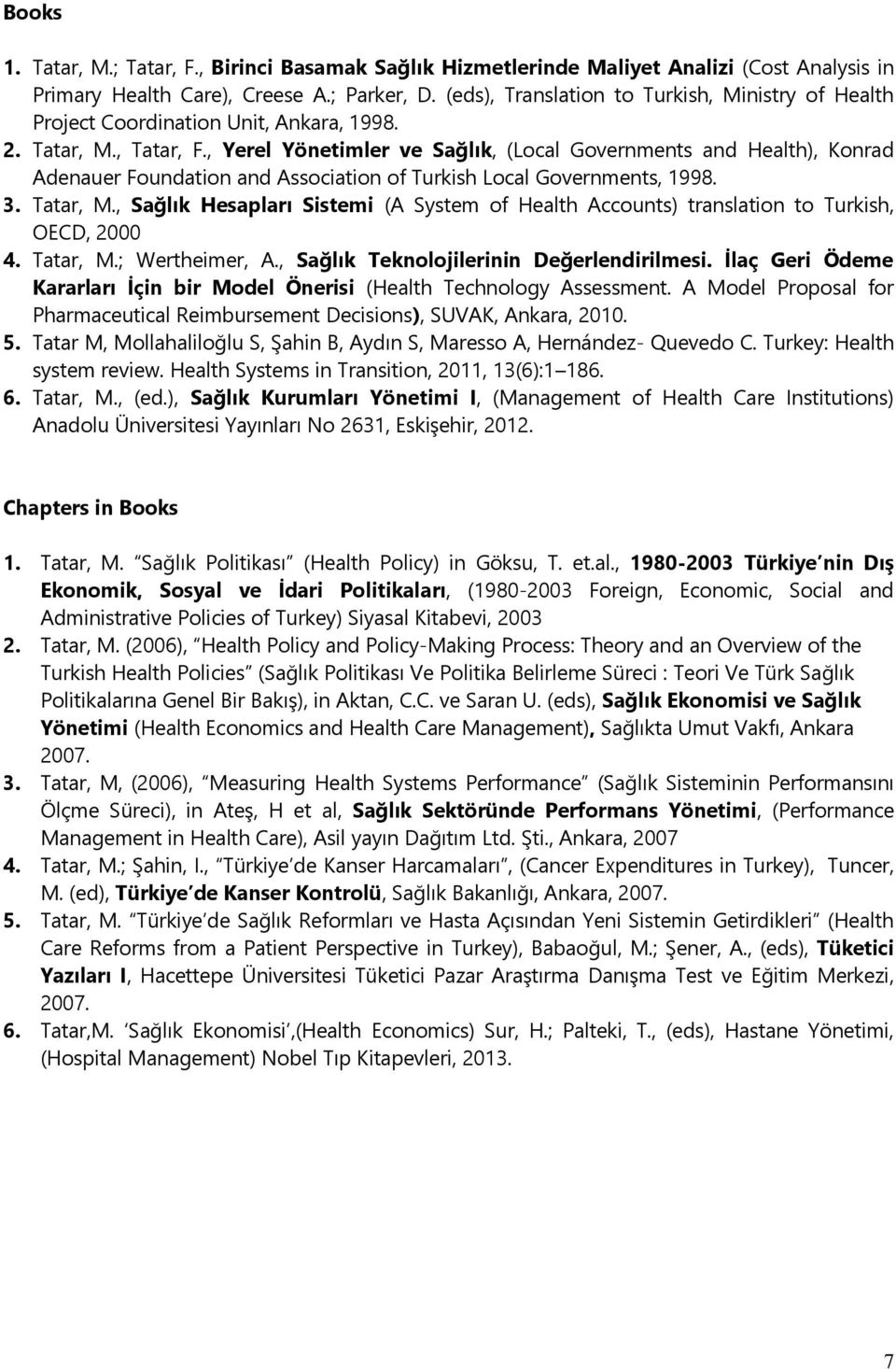 , Yerel Yönetimler ve Sağlık, (Local Governments and Health), Konrad Adenauer Foundation and Association of Turkish Local Governments, 1998. 3. Tatar, M.