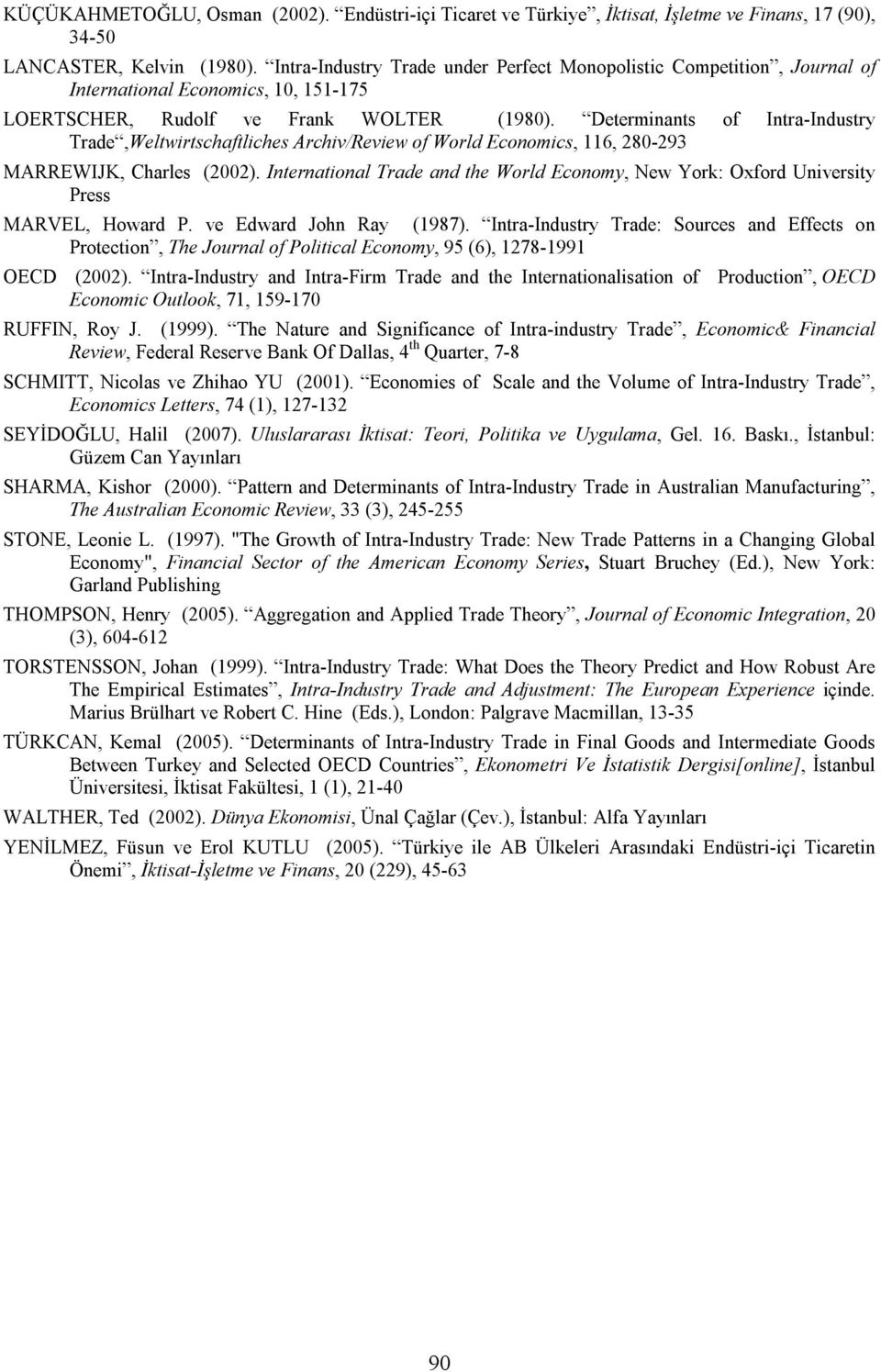 Determnants of Intra-Industry Trade,Weltwrtschaftlches Archv/Revew of World Economcs, 116, 280-293 MARREWIJK, Charles (2002).