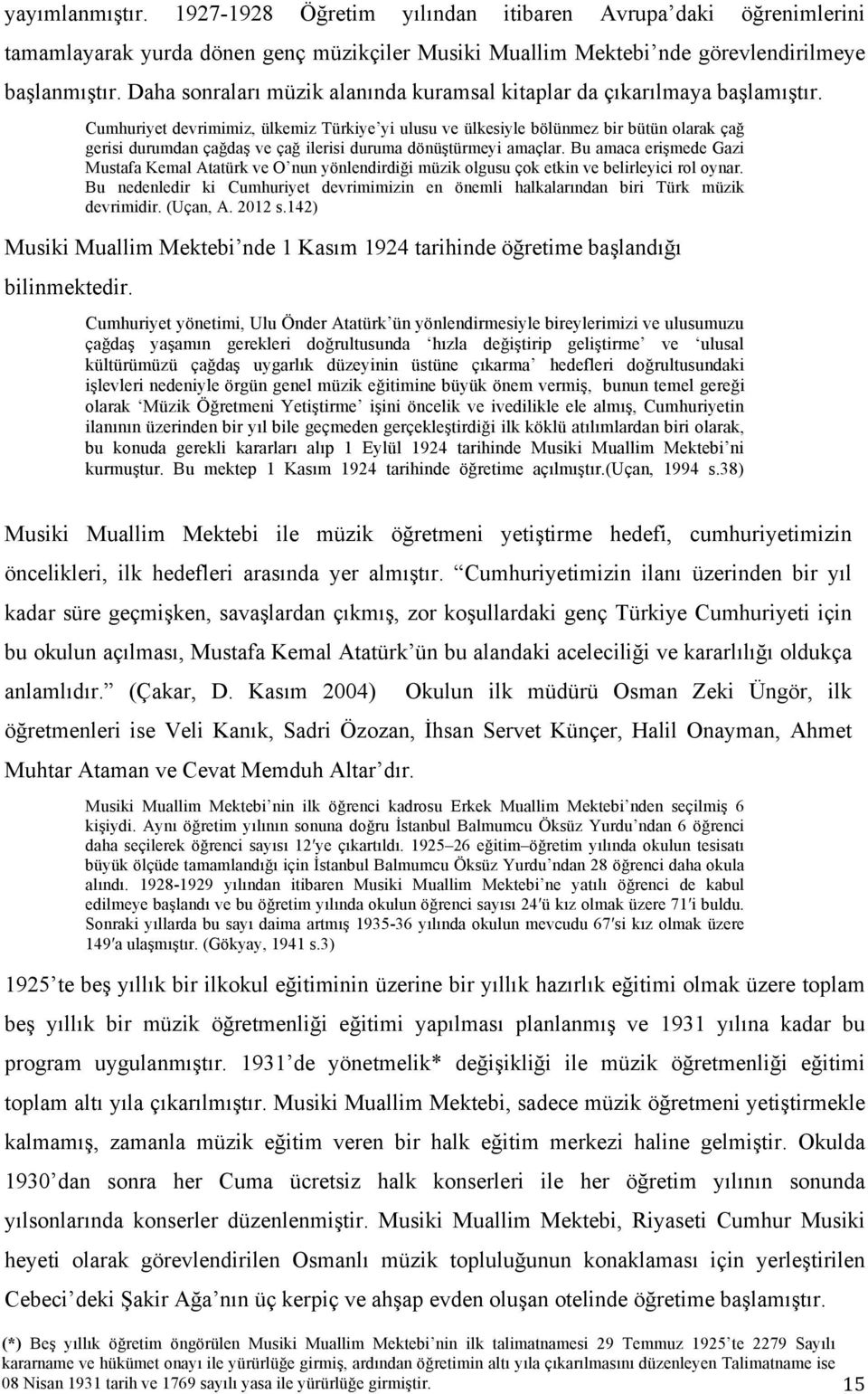 Cumhuriyet devrimimiz, ülkemiz Türkiye yi ulusu ve ülkesiyle bölünmez bir bütün olarak çağ gerisi durumdan çağdaş ve çağ ilerisi duruma dönüştürmeyi amaçlar.