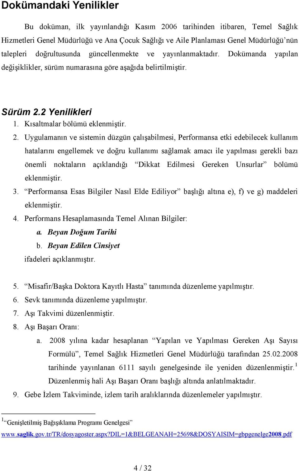 . Uygulamanın ve sistemin düzgün çalışabilmesi, Performansa etki edebilecek kullanım hatalarını engellemek ve doğru kullanımı sağlamak amacı ile yapılması gerekli bazı önemli noktaların açıklandığı