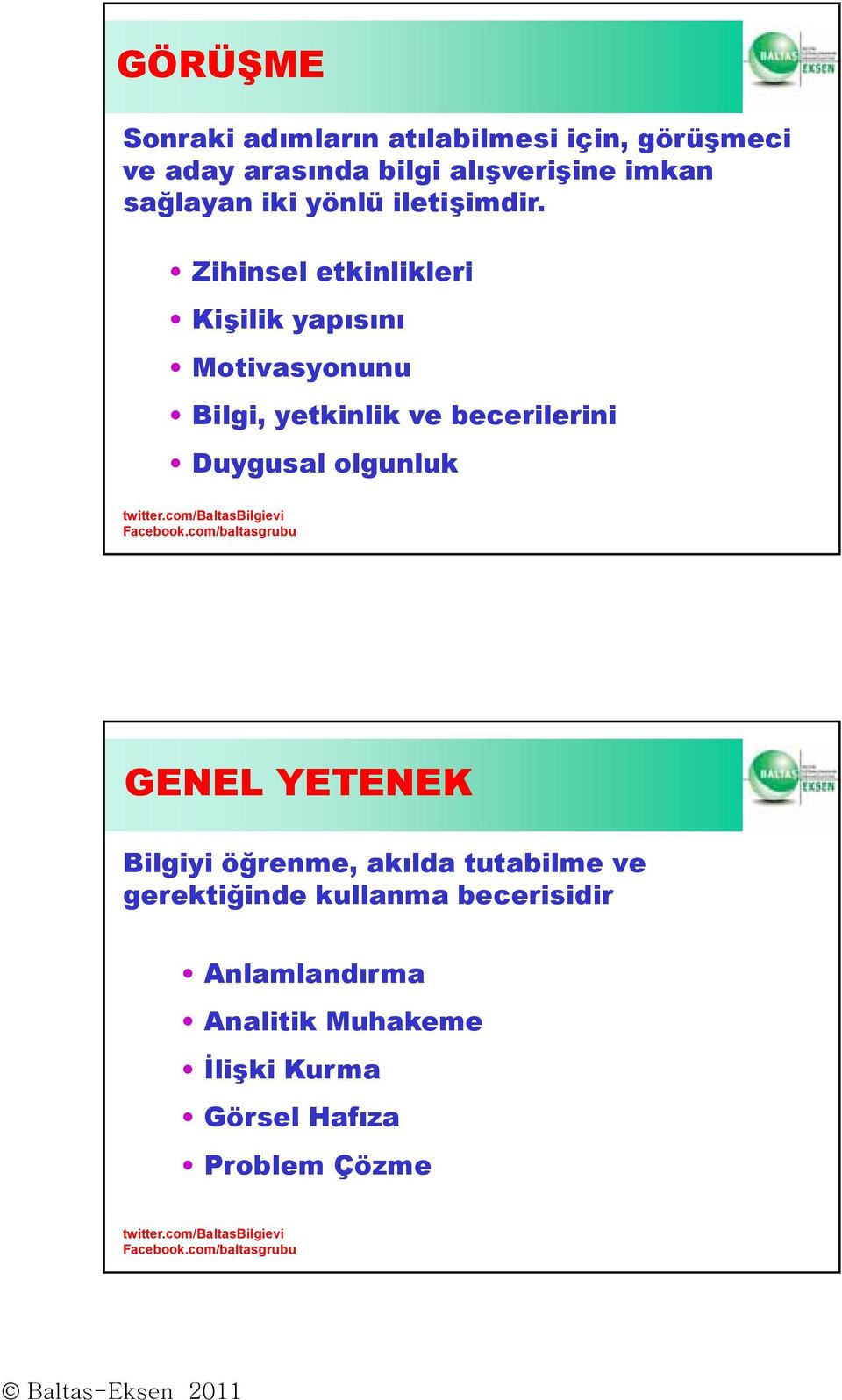 Zihinsel etkinlikleri Kişilik yapısını Motivasyonunu Bilgi, yetkinlik ve becerilerini Duygusal