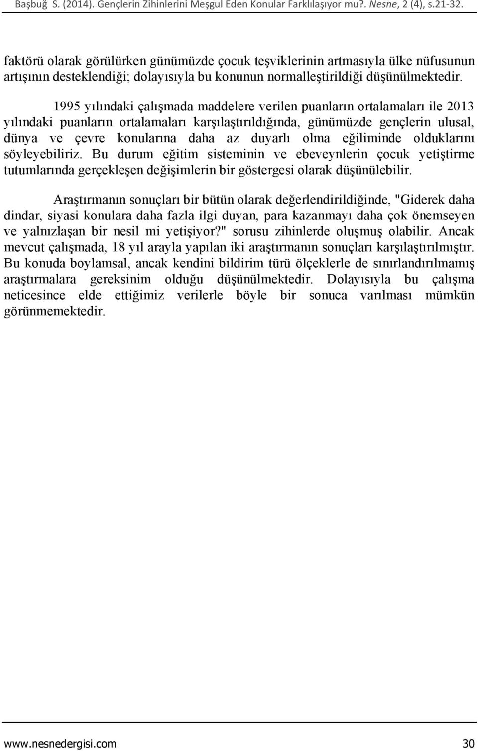 1995 yılındaki çalışmada maddelere verilen puanların ortalamaları ile 2013 yılındaki puanların ortalamaları karşılaştırıldığında, günümüzde gençlerin ulusal, dünya ve çevre konularına daha az duyarlı