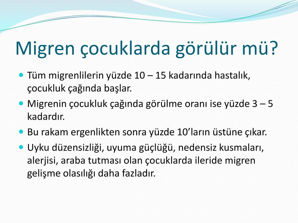 Migrenin çocukluk çağında görülme oranı ise yüzde 3 5 kadardır.