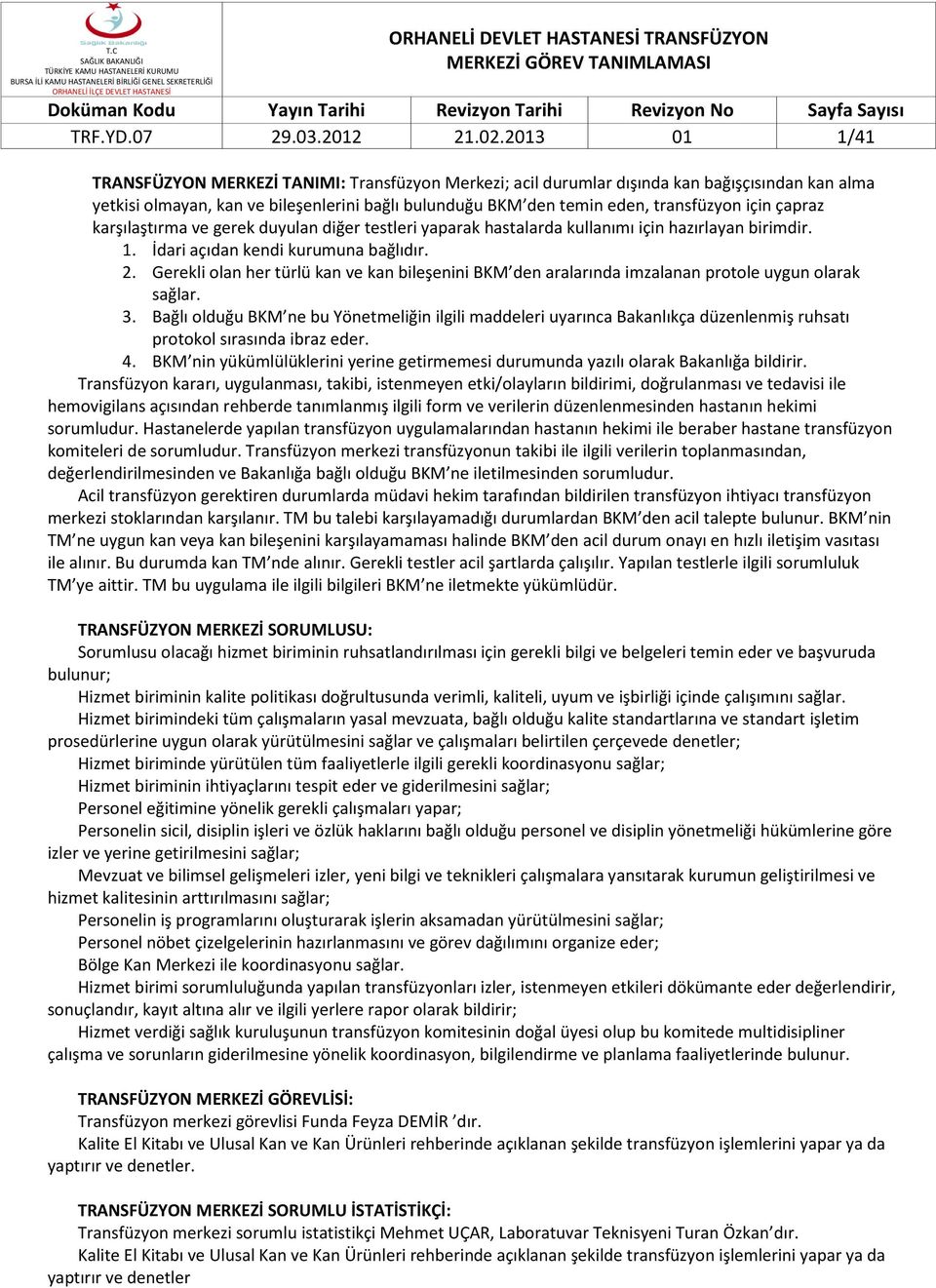 için çapraz karşılaştırma ve gerek duyulan diğer testleri yaparak hastalarda kullanımı için hazırlayan birimdir. 1. İdari açıdan kendi kurumuna bağlıdır. 2.