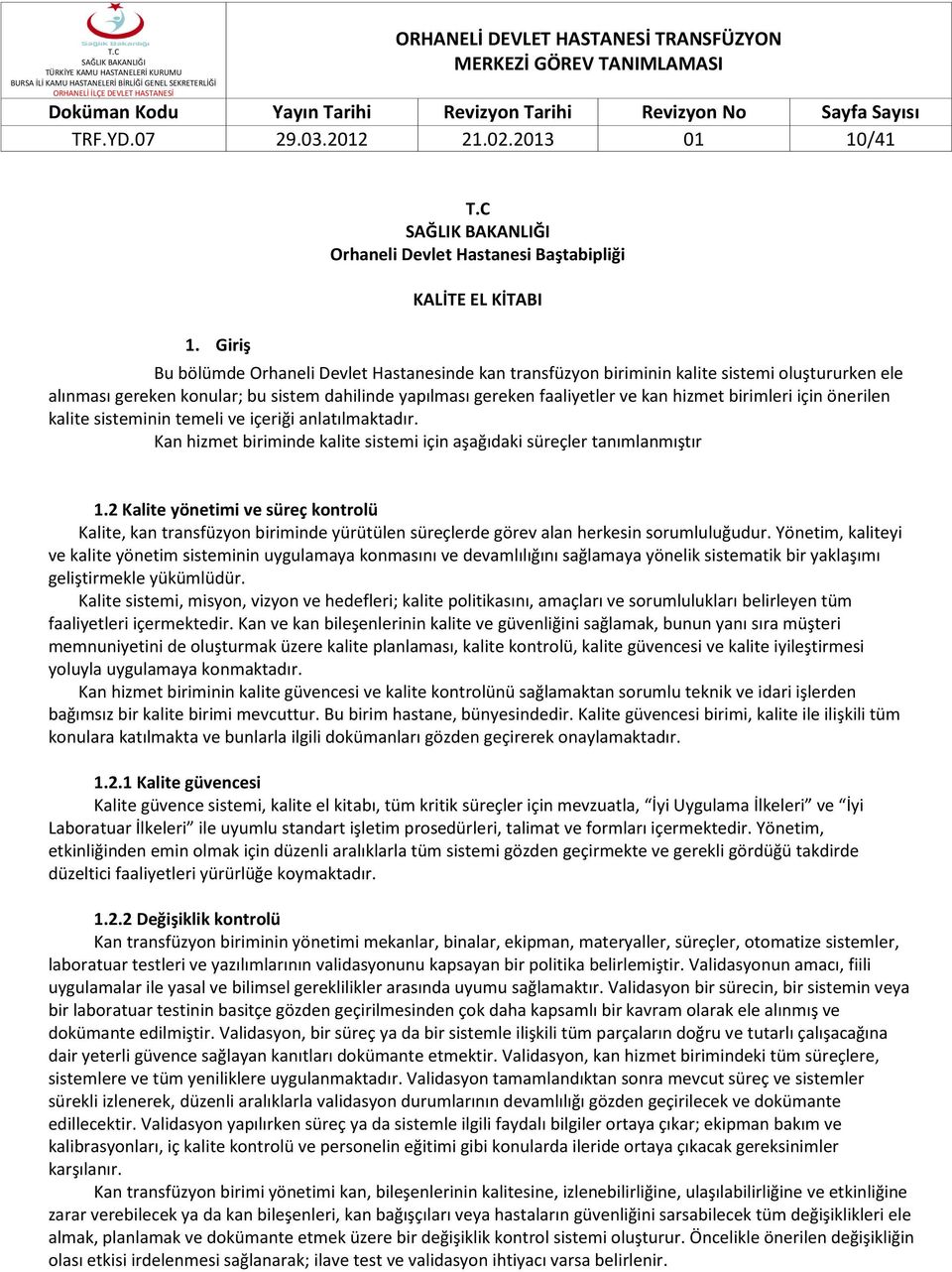 dahilinde yapılması gereken faaliyetler ve kan hizmet birimleri için önerilen kalite sisteminin temeli ve içeriği anlatılmaktadır.