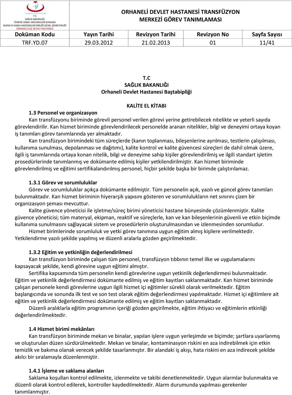 Kan hizmet biriminde görevlendirilecek personelde aranan nitelikler, bilgi ve deneyimi ortaya koyan iş tanımları görev tanımlarında yer almaktadır.