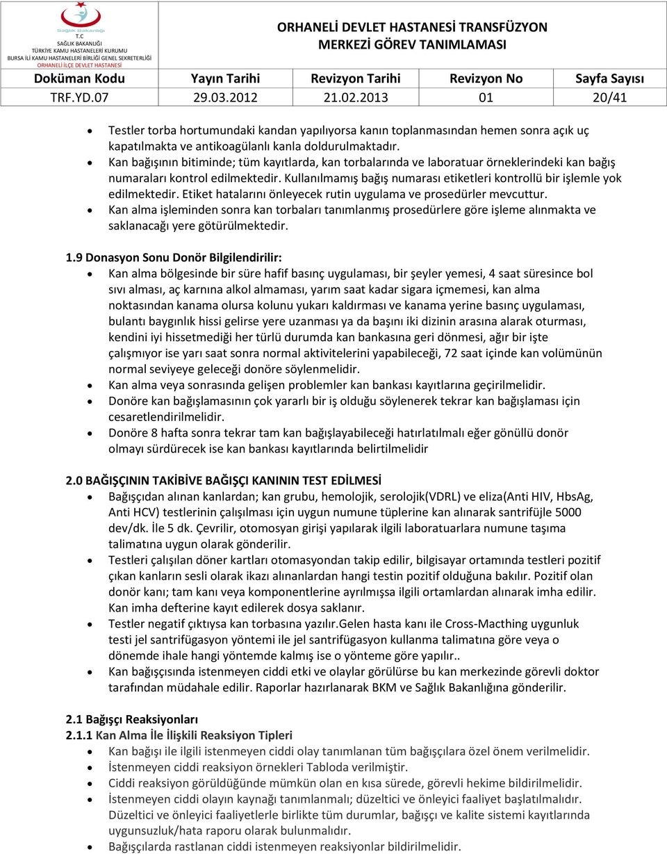 Kullanılmamış bağış numarası etiketleri kontrollü bir işlemle yok edilmektedir. Etiket hatalarını önleyecek rutin uygulama ve prosedürler mevcuttur.