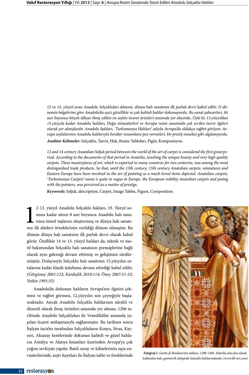 Bu sanat şaheserleri, iki asır boyunca birçok ülkeye ihraç edilen en seçkin ticaret ürünleri arasında yer alıyordu. Öyle ki; 13.yüzyıldan 15.