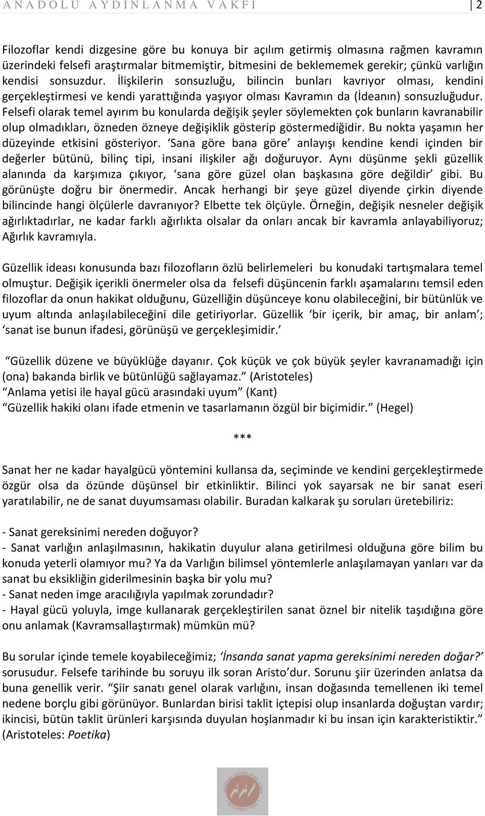 İlişkilerin sonsuzluğu, bilincin bunları kavrıyor olması, kendini gerçekleştirmesi ve kendi yarattığında yaşıyor olması Kavramın da (İdeanın) sonsuzluğudur.