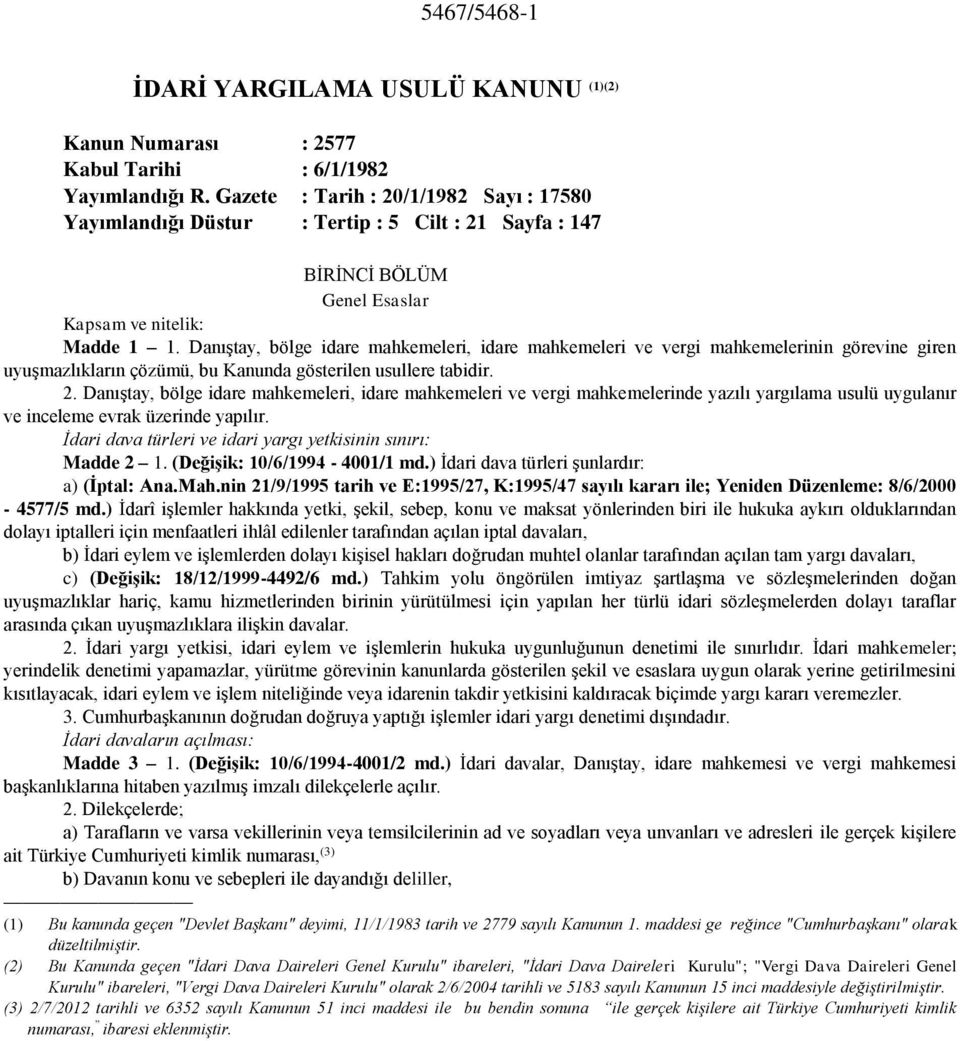 Danıştay, bölge idare mahkemeleri, idare mahkemeleri ve vergi mahkemelerinin görevine giren uyuşmazlıkların çözümü, bu Kanunda gösterilen usullere tabidir. 2.