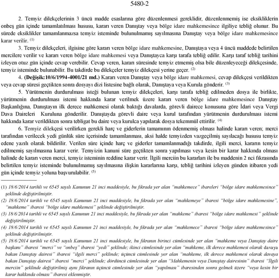 ilgiliye tebliğ olunur. Bu sürede eksiklikler tamamlanmazsa temyiz isteminde bulunulmamış sayılmasına Danıştay veya bölge idare mahkemesince karar verilir. (1) 3.