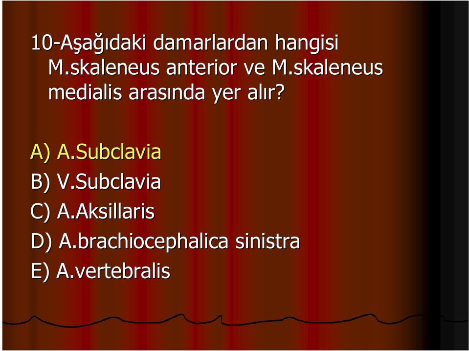 skaleneus medialis arasında yer alır? A) A.