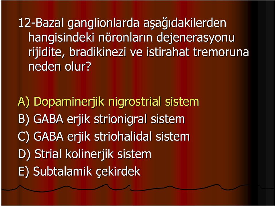 A) Dopaminerjik nigrostrial sistem B) GABA erjik strionigral sistem C)