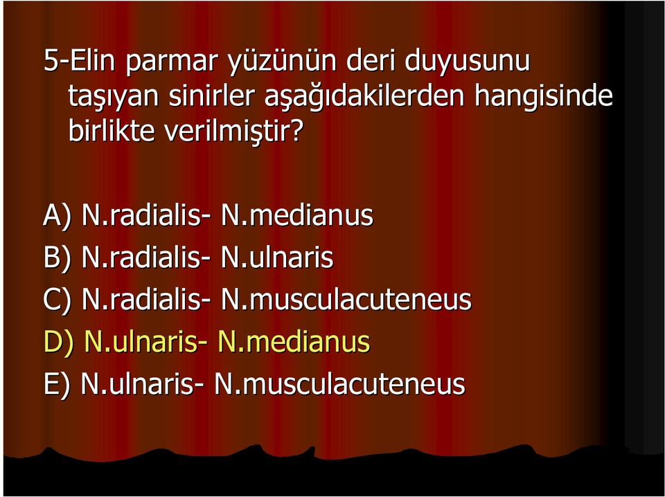 medianus B) N.radialis radialis- N.ulnaris C) N.radialis radialis- N.musculacuteneus D) N.