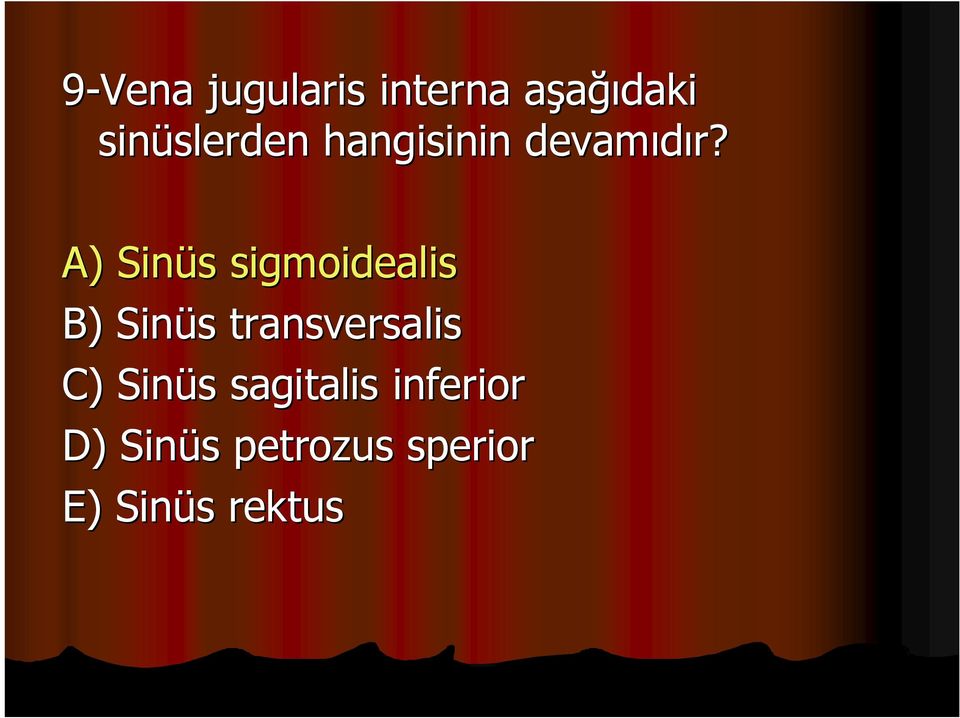 A) Sinüs sigmoidealis B) Sinüs transversalis C)