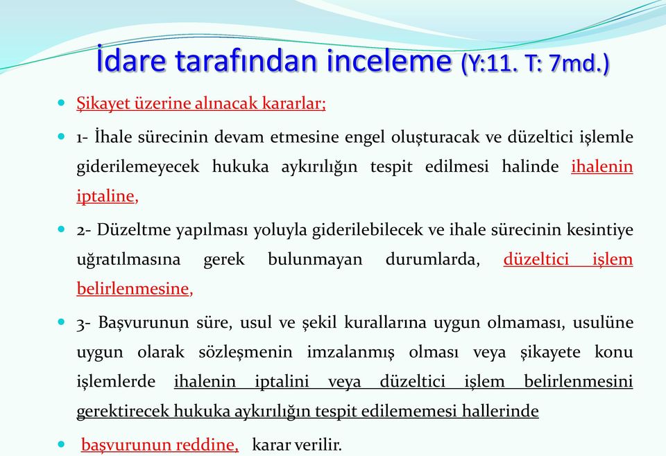 halinde ihalenin iptaline, 2- Düzeltme yapılması yoluyla giderilebilecek ve ihale sürecinin kesintiye uğratılmasına gerek bulunmayan durumlarda, düzeltici işlem