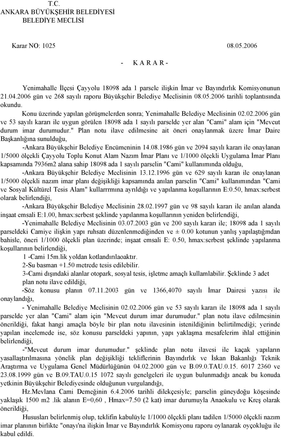 02.2006 gün ve 53 sayılı kararı ile uygun görülen 18098 ada 1 sayılı parselde yer alan "Cami" alam için "Mevcut durum imar durumudur.